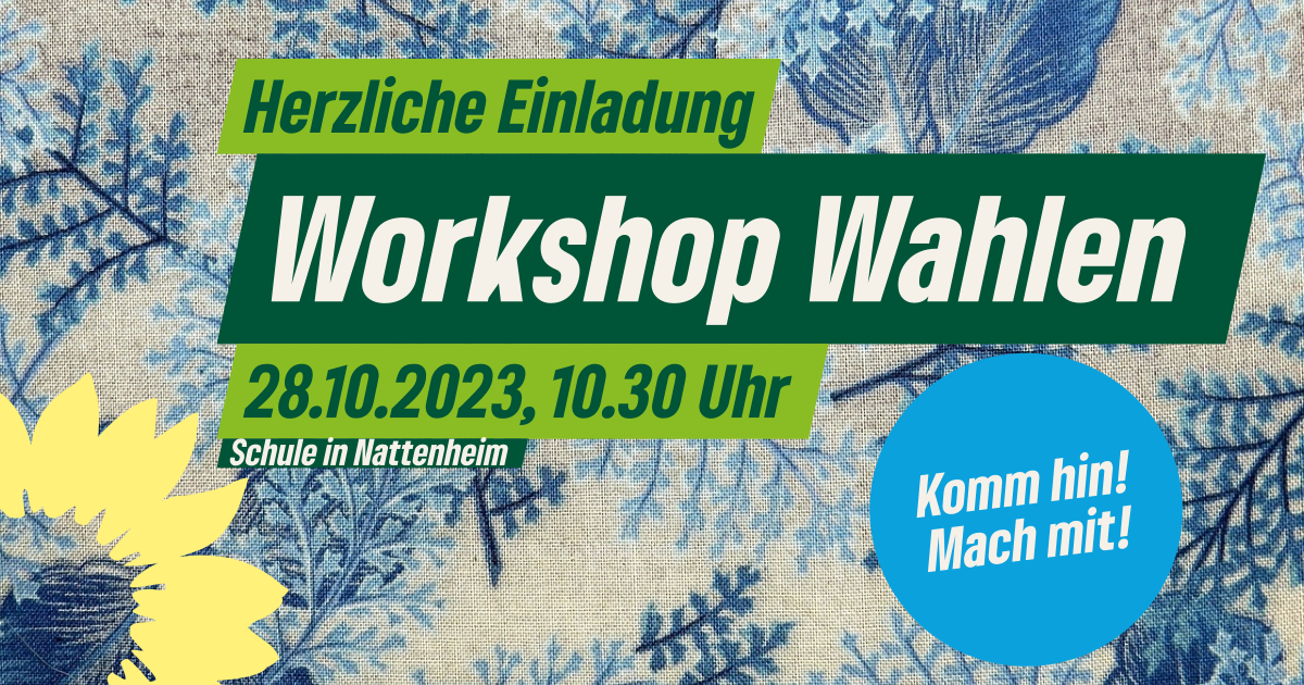 Auf dem Foto sieht man blaue Blüten und Blätter auf weißem HIntergrund. Dazu eine hellgelbe Sonnenblume links unten und der grün unterlegte Text "Herzliche Einladung, Workshop Wahlen, 28.10.2023, 10.30 Uhr, Schule in Nattenheim. In einem blauen Kreis steht "Komm hin! Mach mit!"